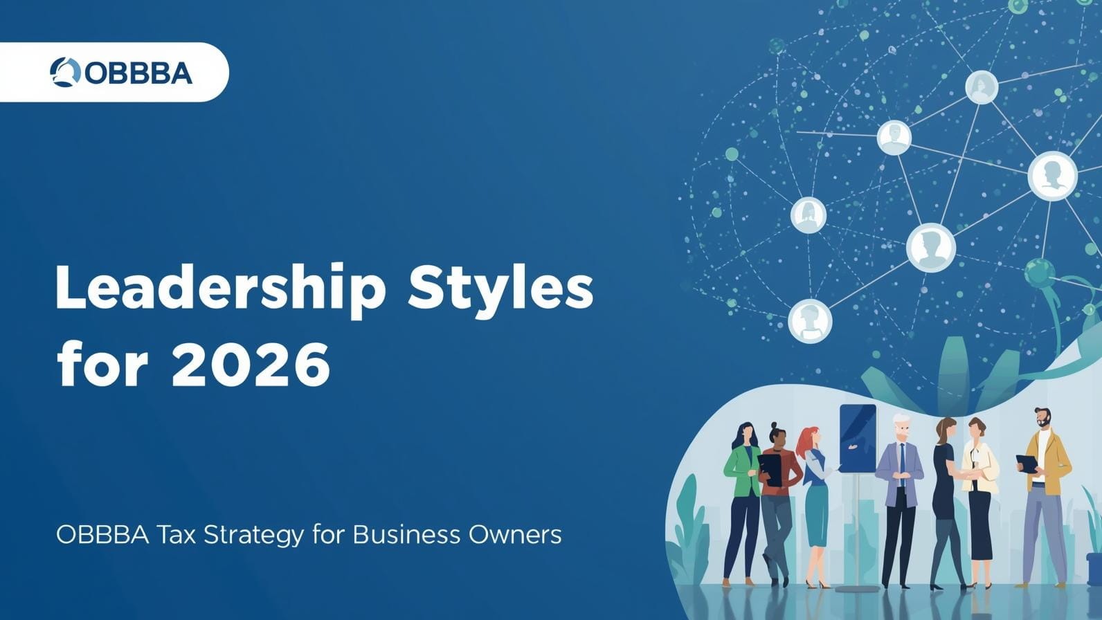 4 Leadership Styles for 2026 | OBBBA Tax Strategy for Business Owners