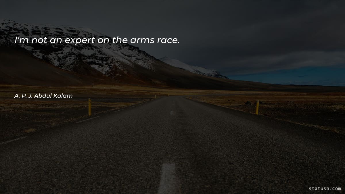 I'm not an expert on the arms race