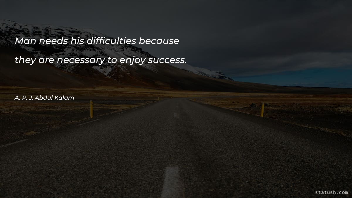 Man needs his difficulties because