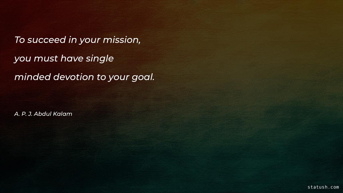 To succeed in your mission