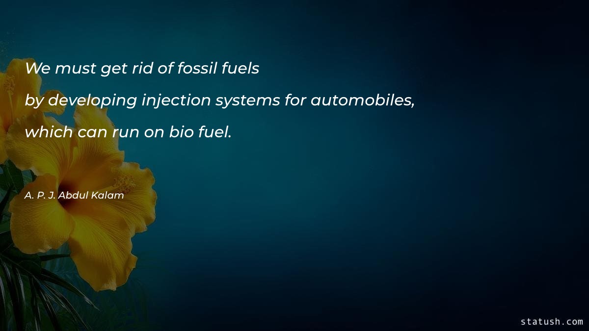 We must get rid of fossil fuels by Motivational Quotes at statush.com