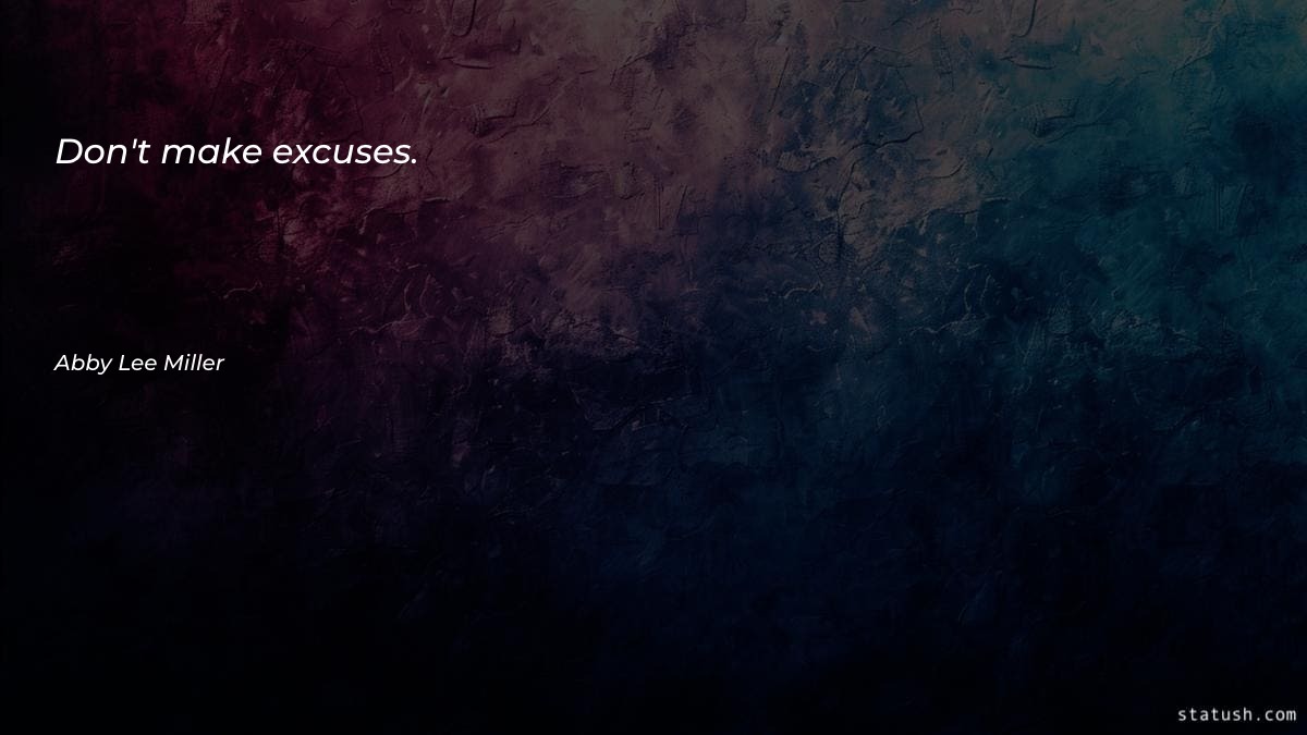 Don't make excuses