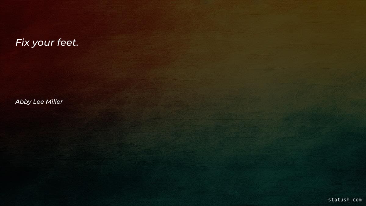 Fix your feet Motivational Quotes at statush.com