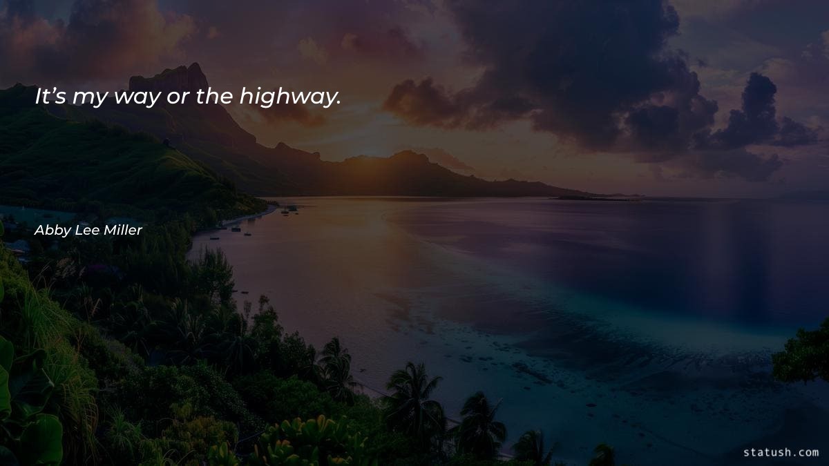 It’s my way or the Motivational Quotes at statush.com