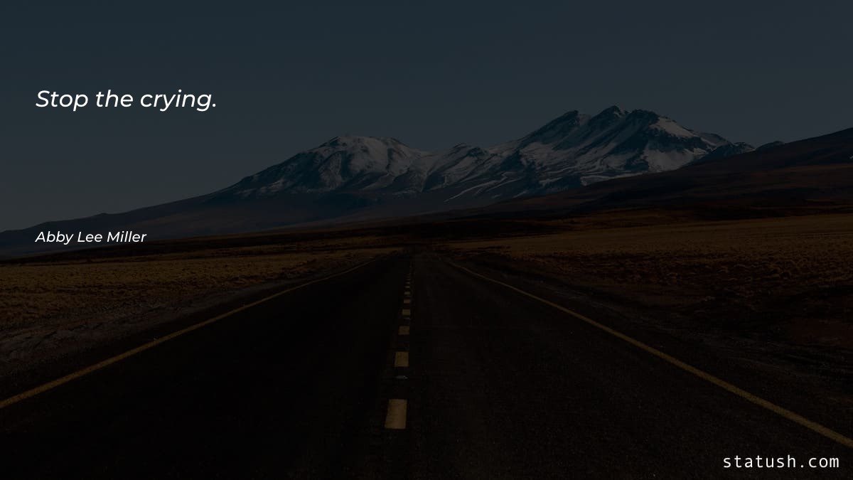 Stop the crying Motivational Quotes at statush.com