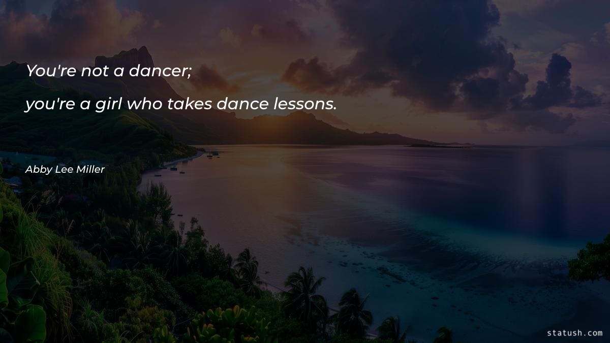 You're not a dancer; you're