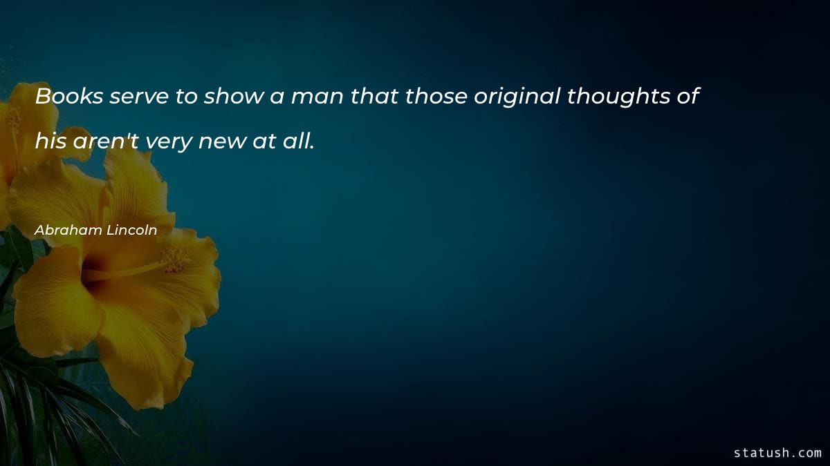 Books serve to show a man Motivational Quotes at statush.com