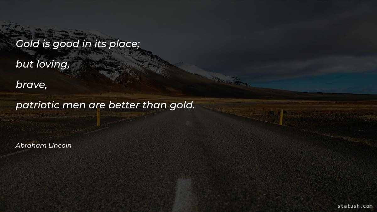 Gold is good in its place; but loving - Motivational Quotes at statush.com