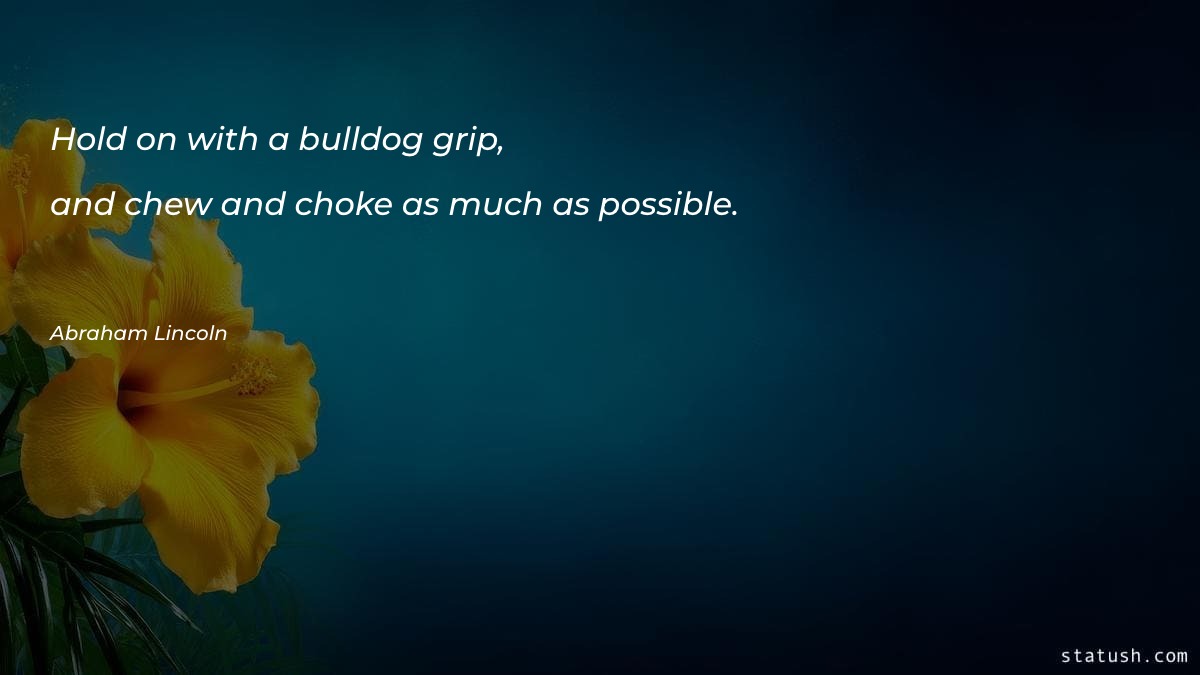 Hold on with a bulldog grip - Motivational Quotes at statush.com