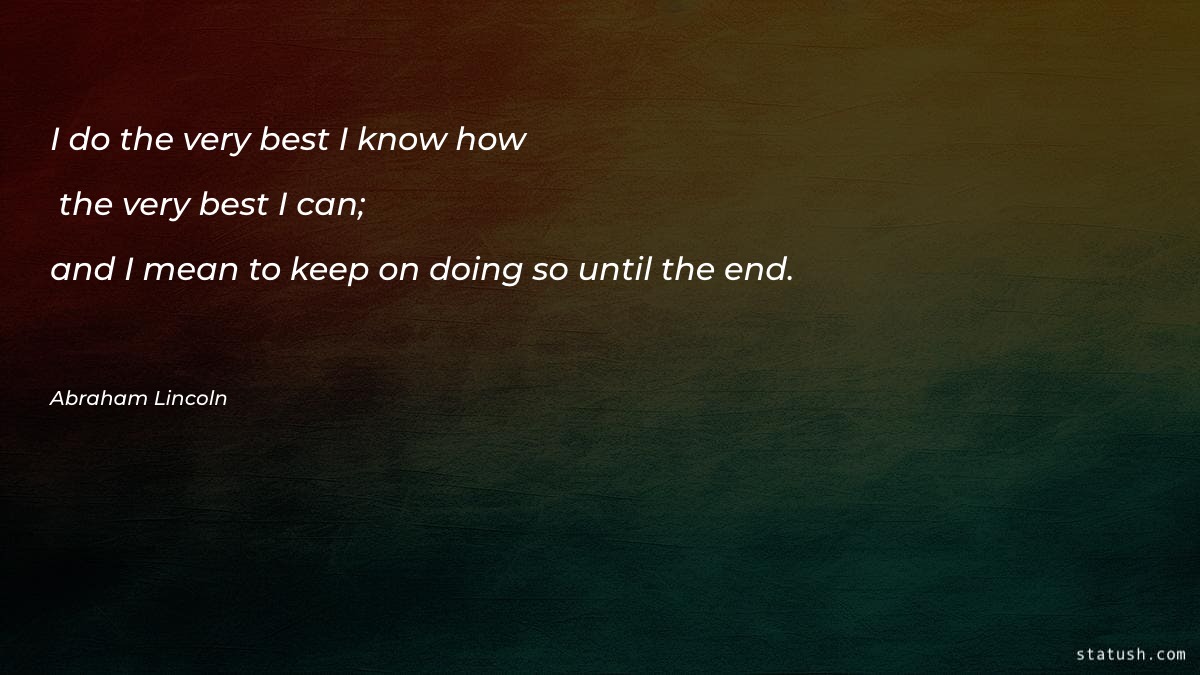 I do the very best I know how - Best Quotes at statush.com