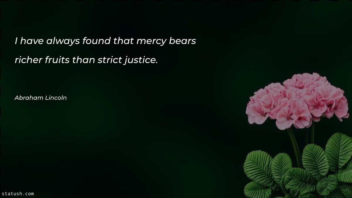 I have always found that mercy bears - Motivational Quotes at statush.com