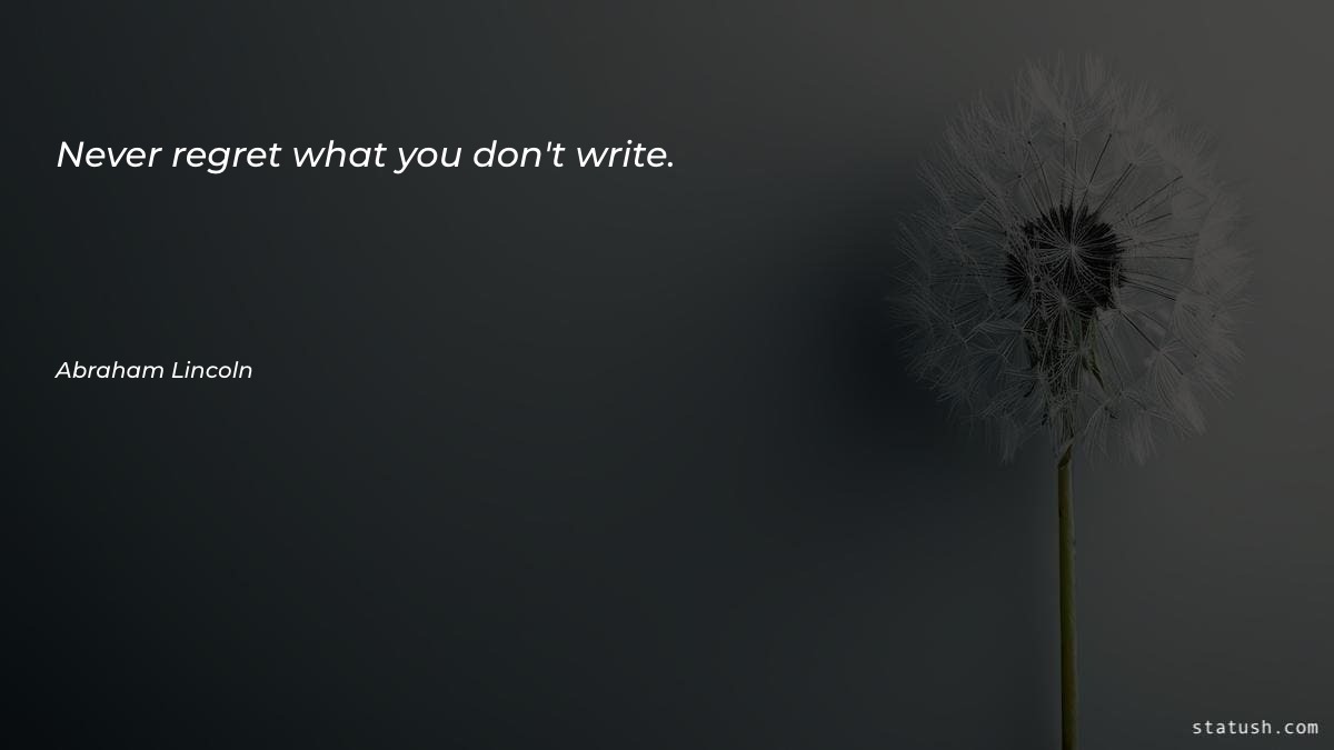 Never regret what you don't write