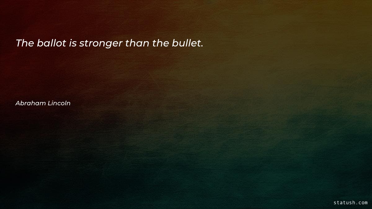 The ballot is stronger than the bullet - Motivational Quotes at statush.com