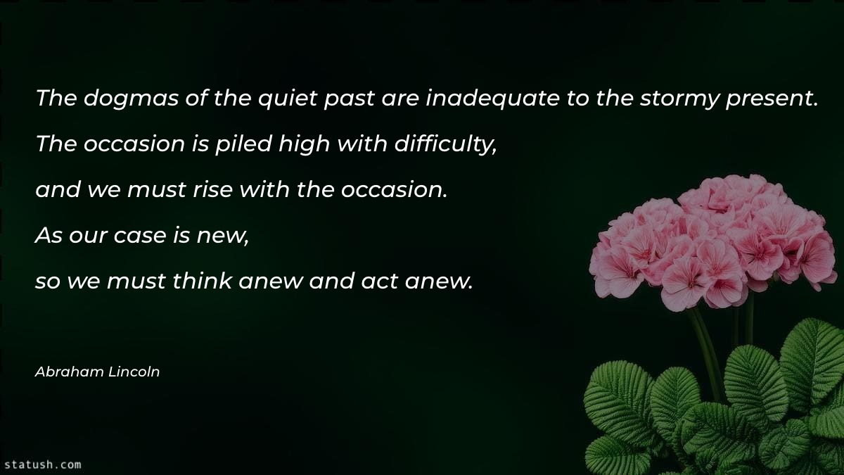 The dogmas of the quiet past are - Motivational Quotes at statush.com