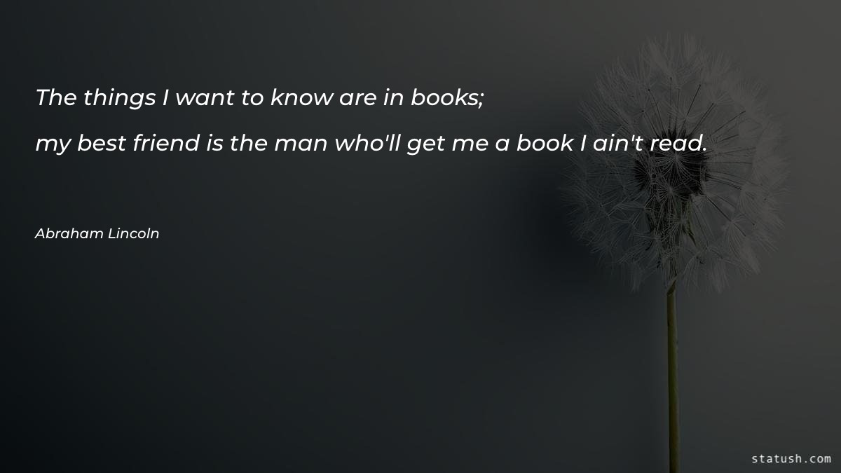 The things I want to know are in books - Money & Success Quotes at statush.com