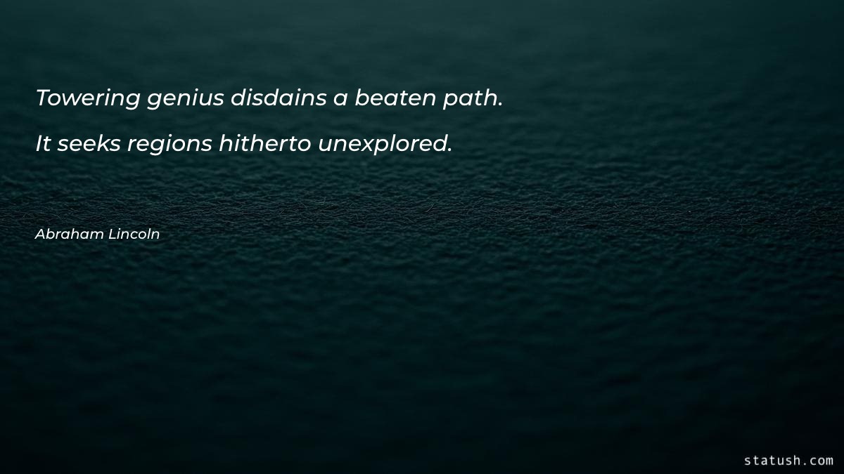 Towering genius disdains a beaten Motivational Quotes at statush.com