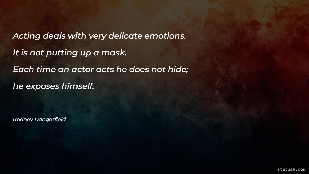 Acting deals with very delicate emotions - Motivational Quotes at statush.com