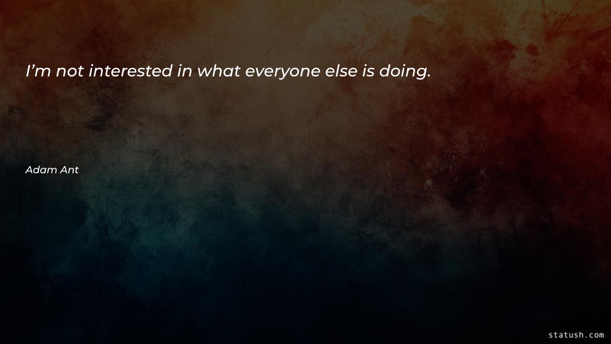 I’m not interested in what