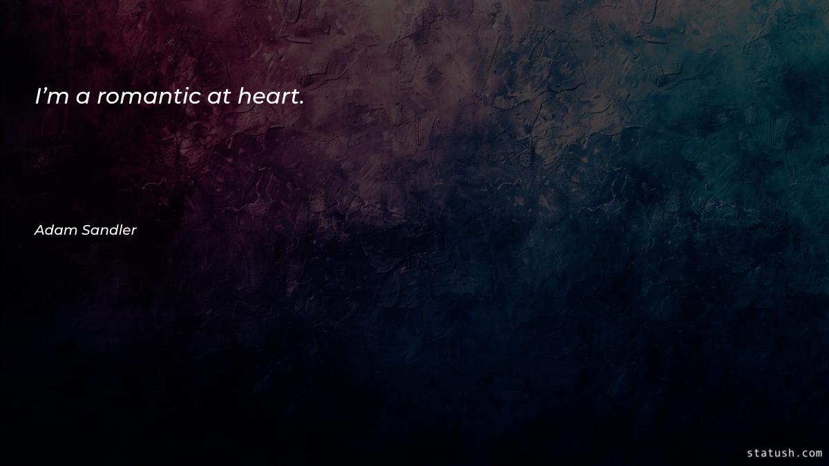 I’m a romantic at heart - Romantic Quotes at statush.com
