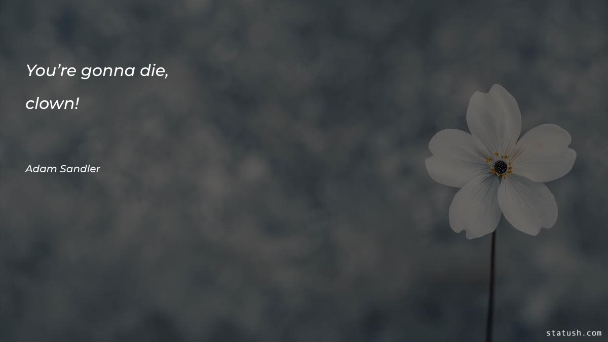 You’re gonna die, clown Motivational Quotes at statush.com