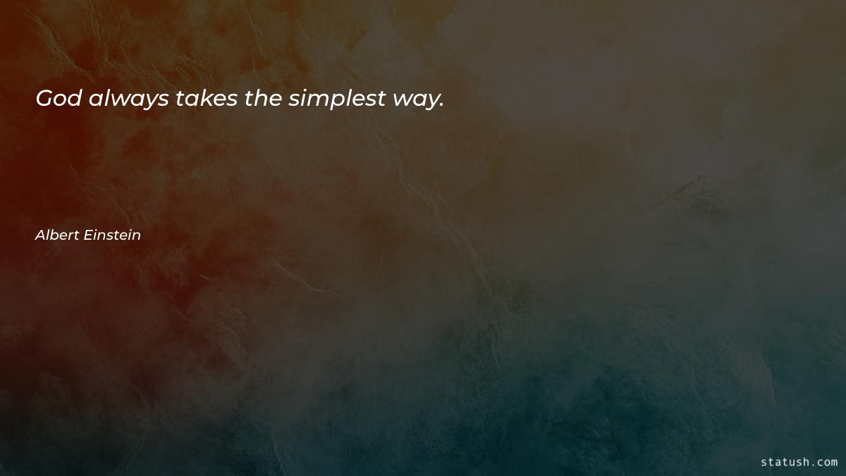 God always takes the simplest way - Motivational Quotes at statush.com