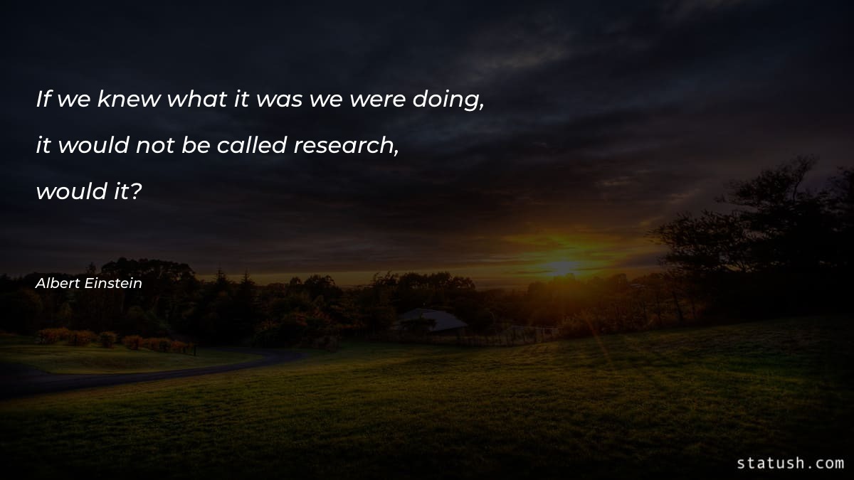 If we knew what it was we were doing - Motivational Quotes at statush.com