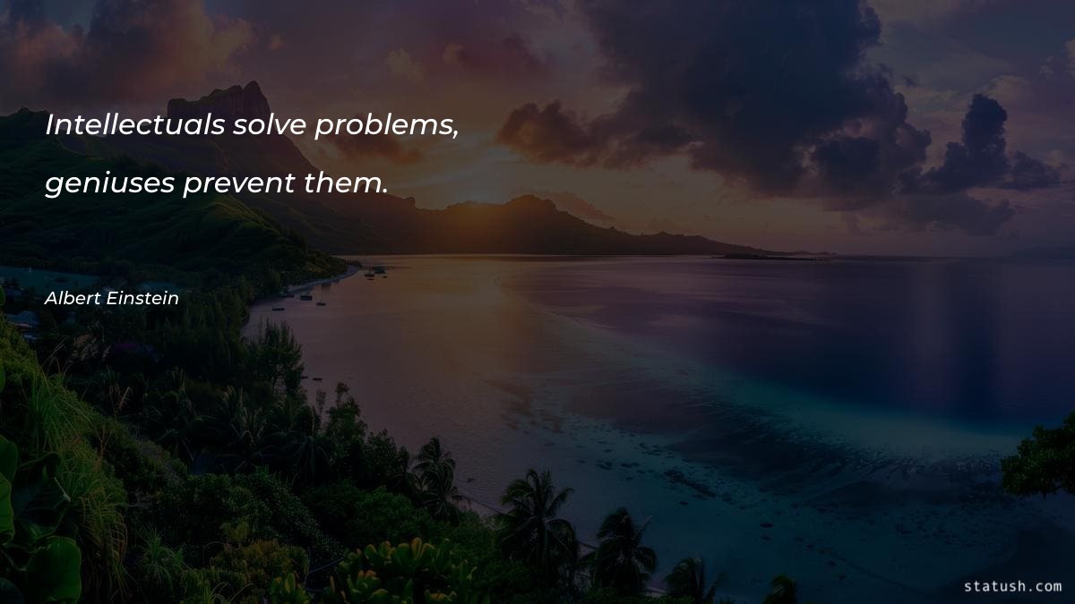 Intellectuals solve problems - Motivational Quotes at statush.com