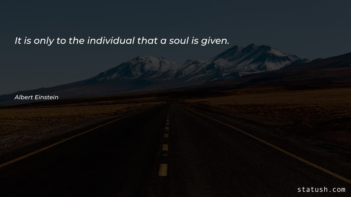 It is only to the individual Motivational Quotes at statush.com