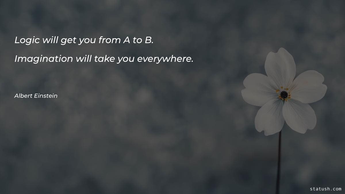 Logic will get you from A to B - Imagination Quotes at statush.com