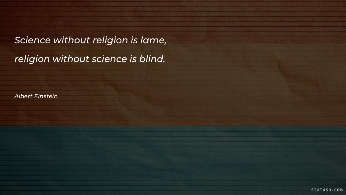 Science without religion is lame - Science Quotes at statush.com