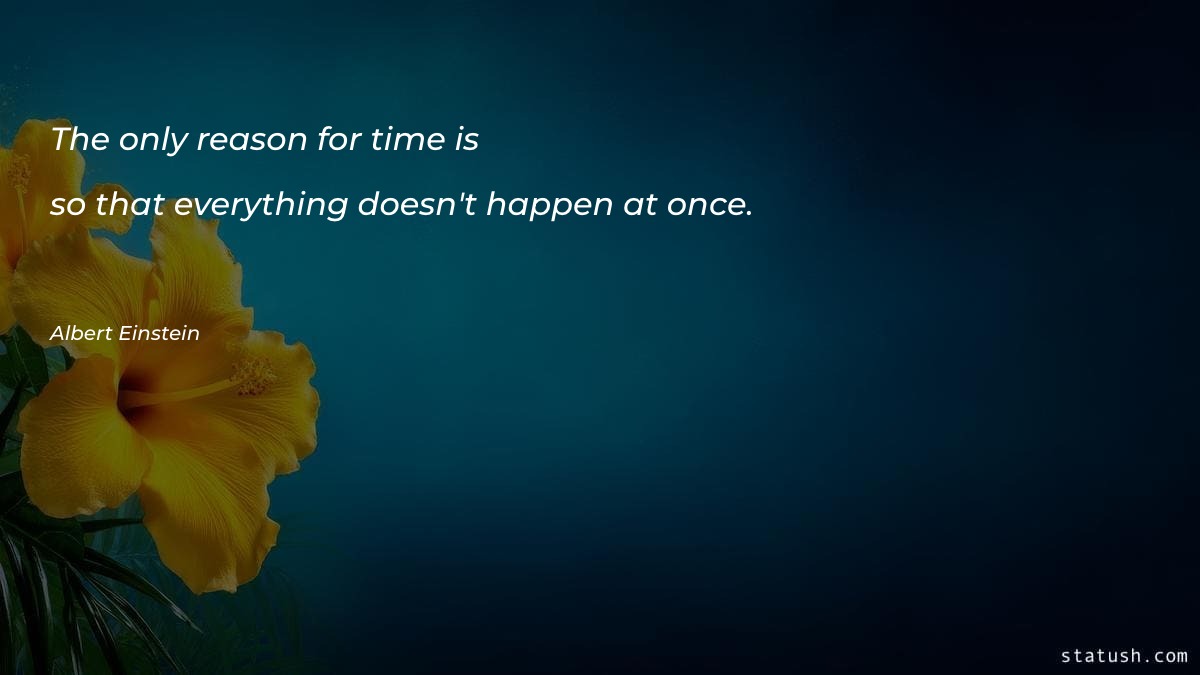 The only reason for time is so Motivational Quotes at statush.com