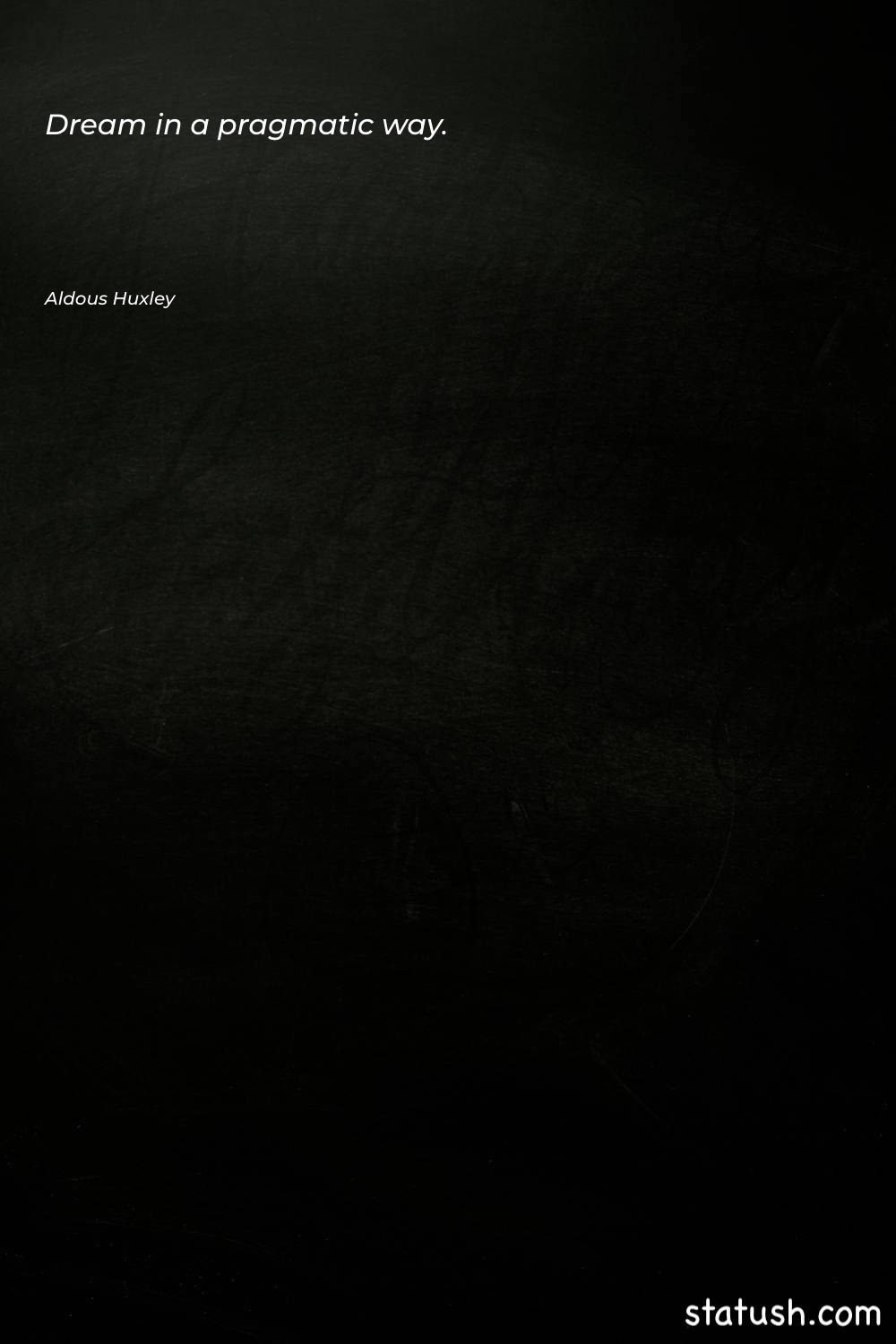 Dream in a pragmatic way - Motivational Quotes at statush.com