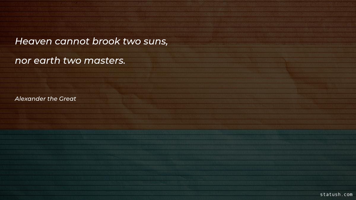 Heaven cannot brook two suns - Motivational Quotes at statush.com