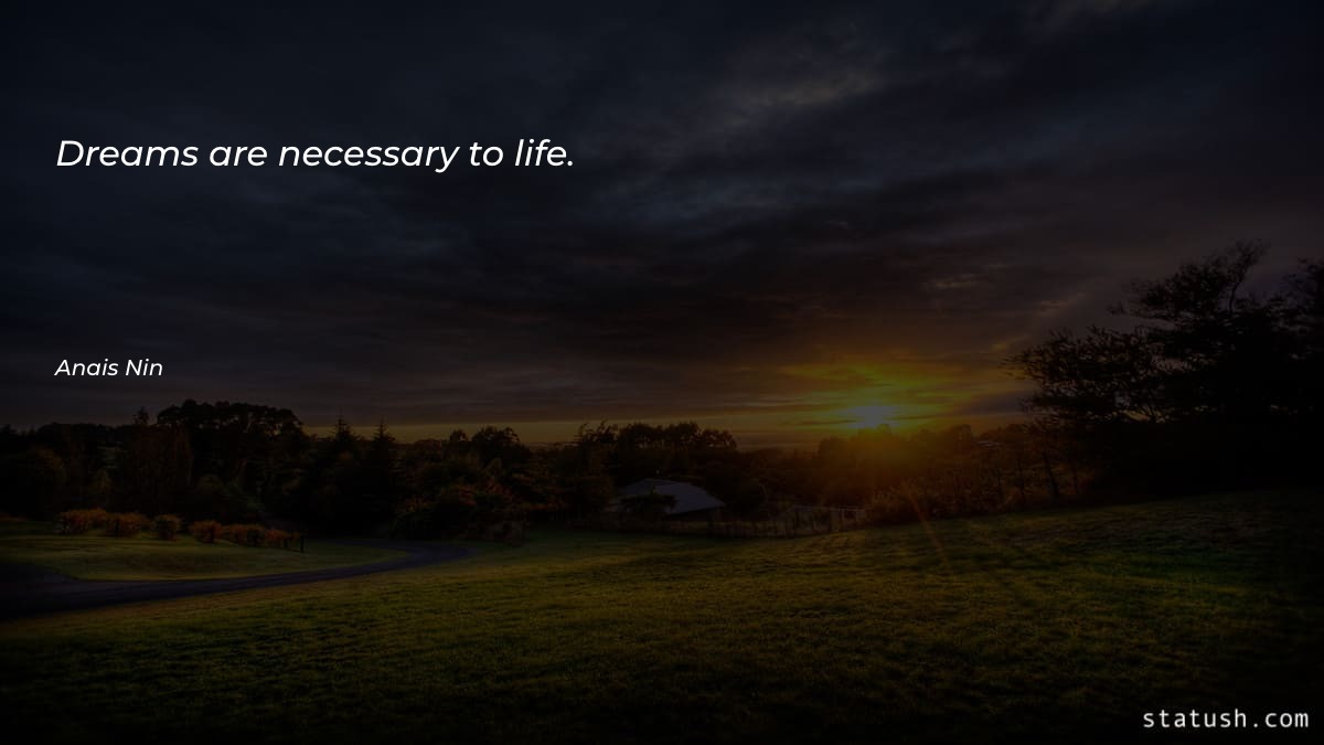 Dreams are necessary to life - Dreams Quotes at statush.com