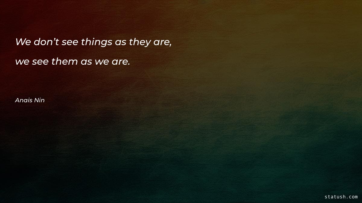 We don’t see things as - Motivational Quotes at statush.com