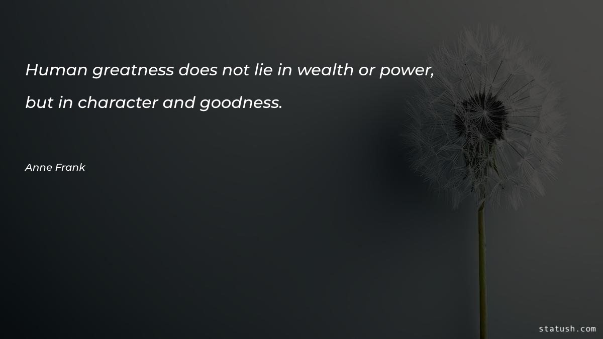 Human greatness does not lie