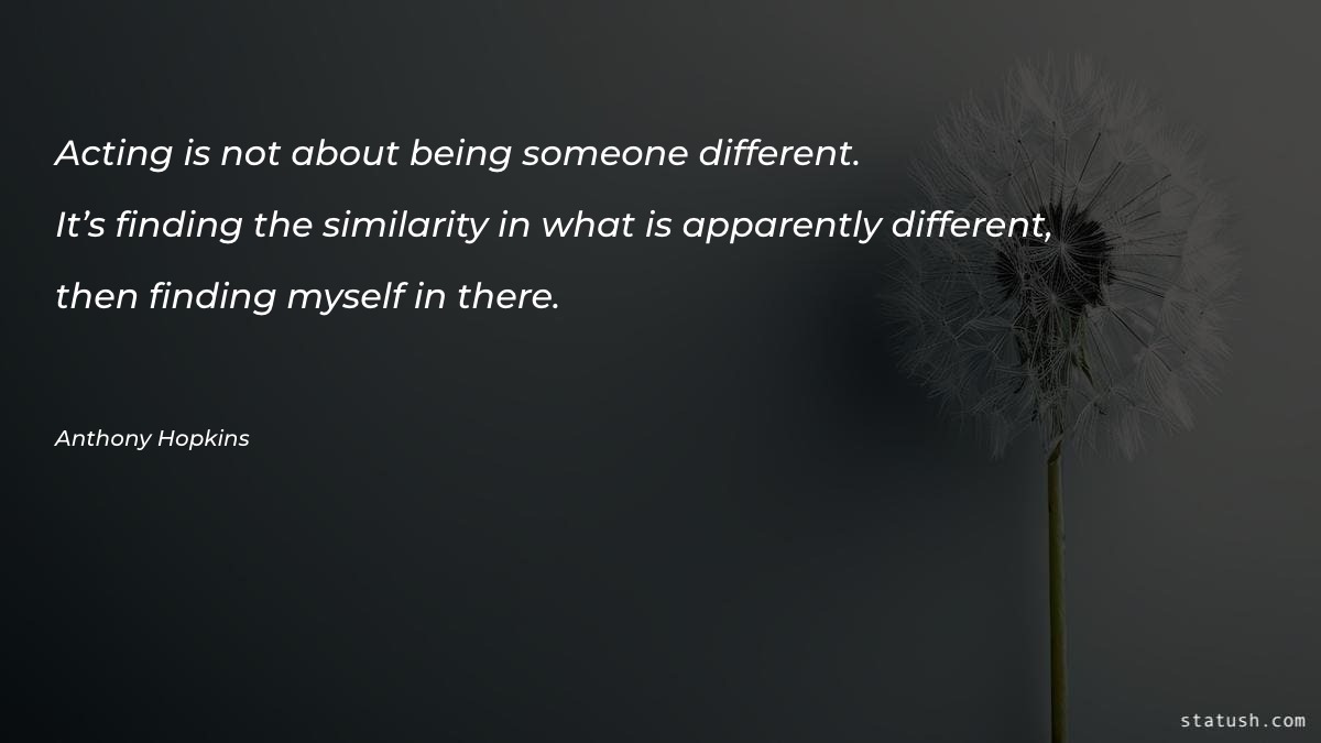 Acting is not about being - Motivational Quotes at statush.com