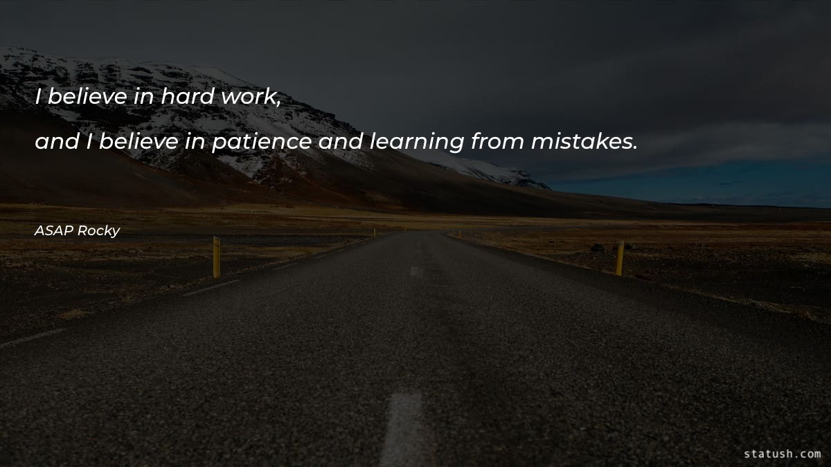 I believe in hard work