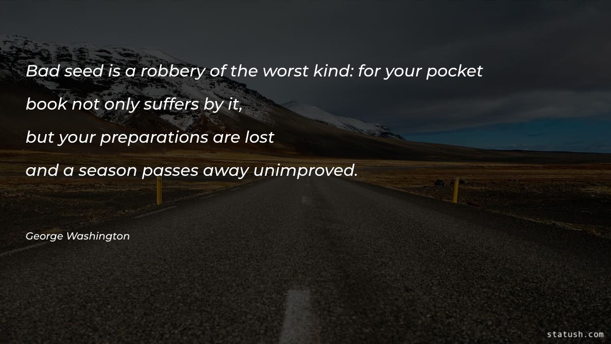 Bad seed is a robbery of the worst kind Motivational Quotes at statush.com