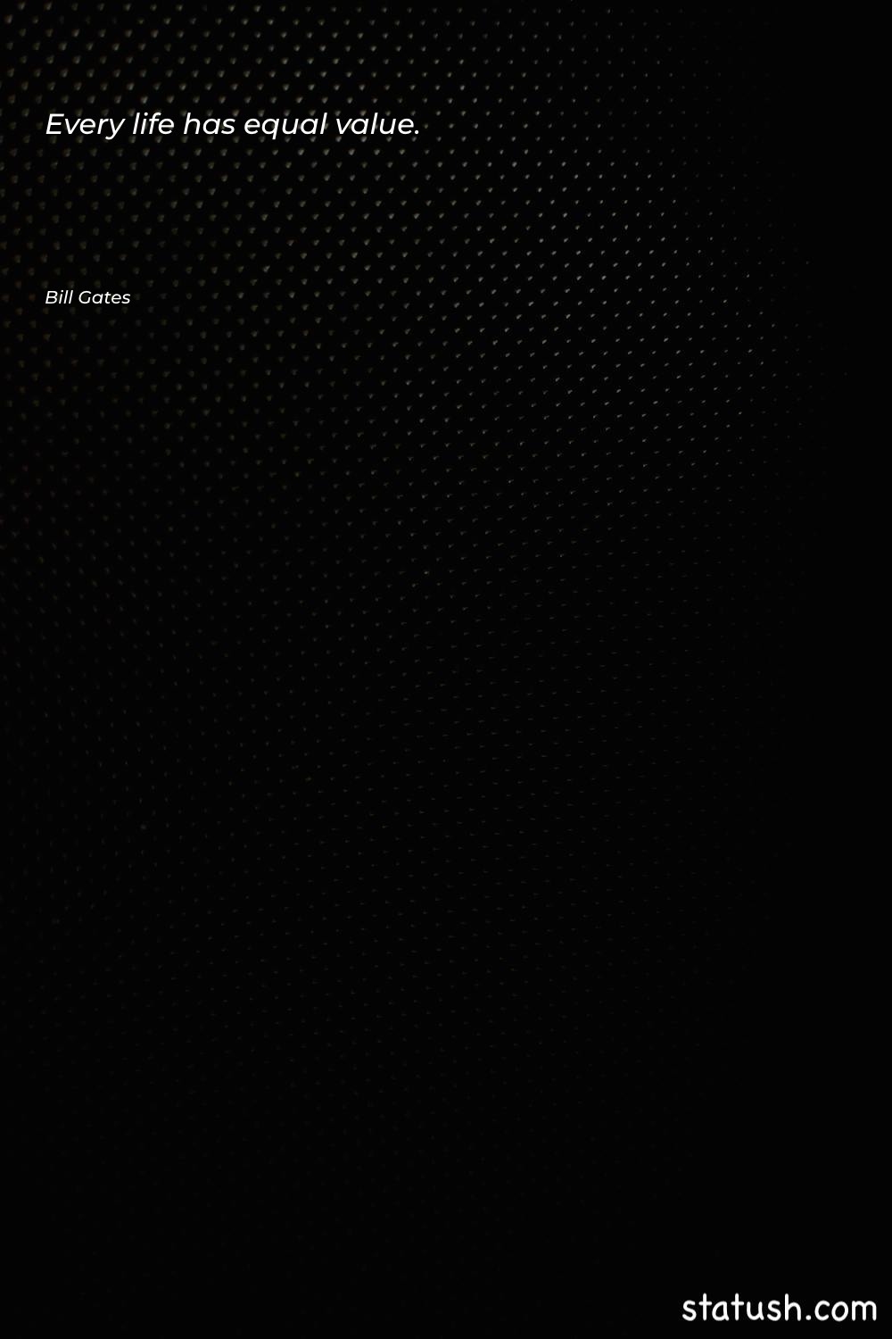 Every life has equal value Life Quotes at statush.com