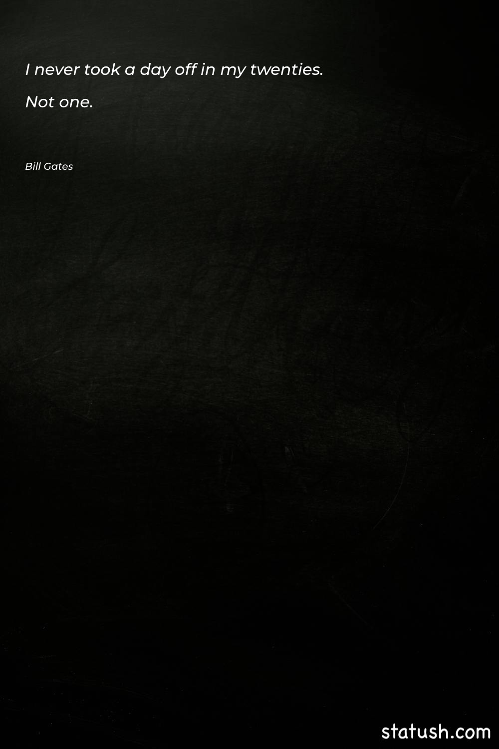 I never took a day Work Quotes at statush.com