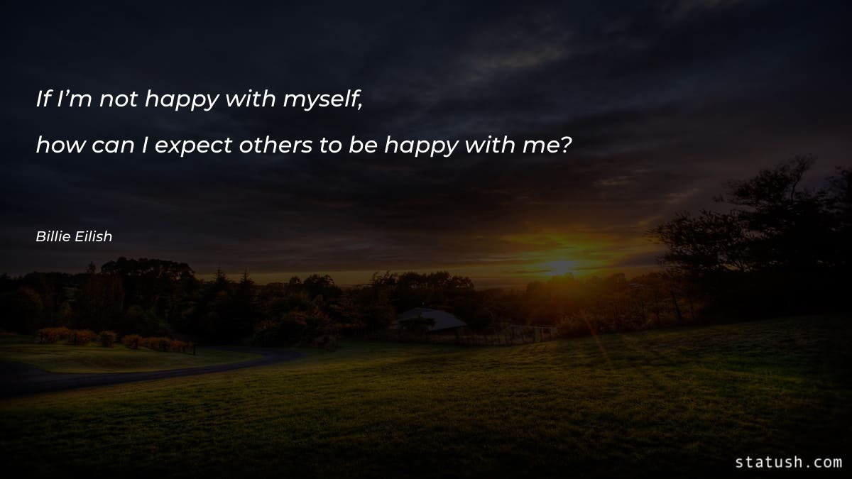 If I’m not happy with - Motivational Quotes at statush.com
