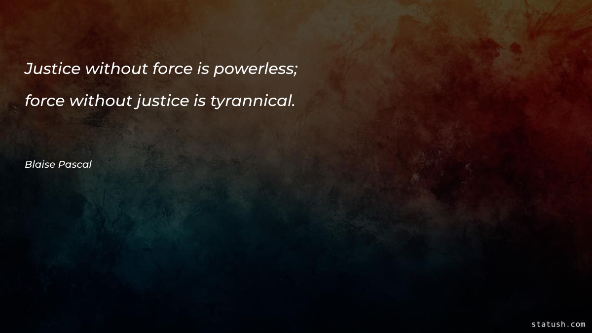 Justice without force is powerless Motivational Quotes at statush.com