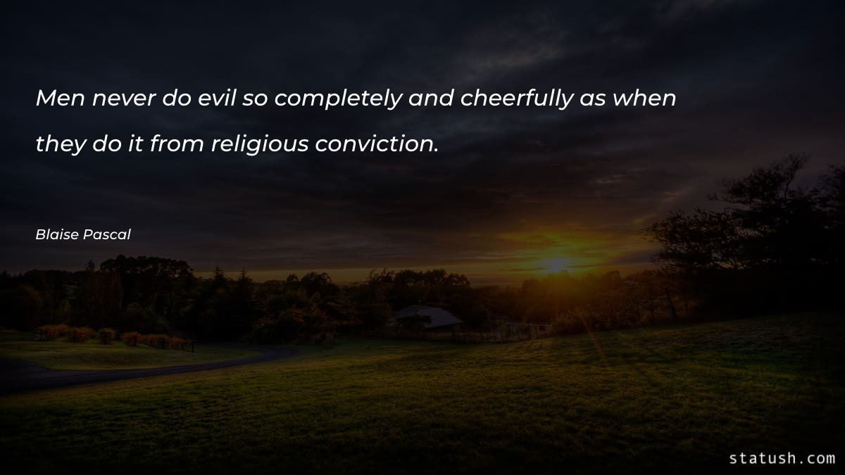 Men never do evil so