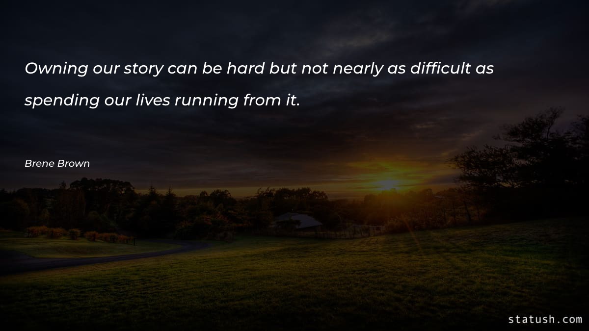 Owning our story can be - Motivational Quotes at statush.com