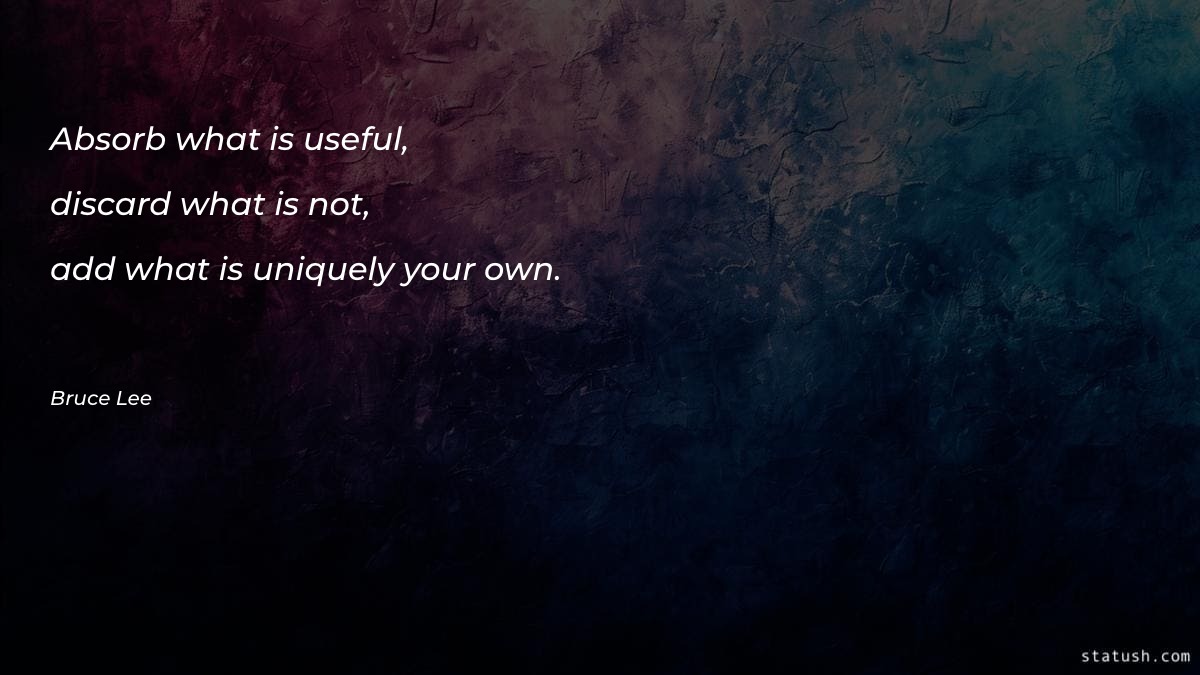 Absorb what is useful, discard