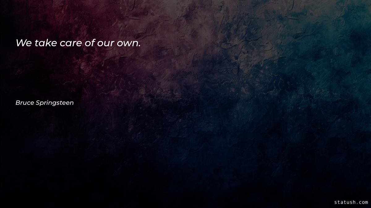 We take care of our - Motivational Quotes at statush.com