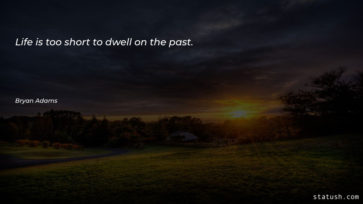 Life is too short to