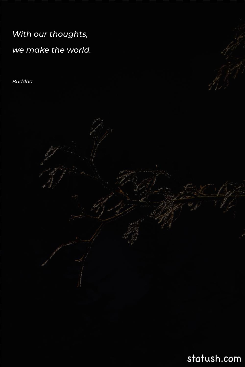 With our thoughts, we make History Quotes at statush.com