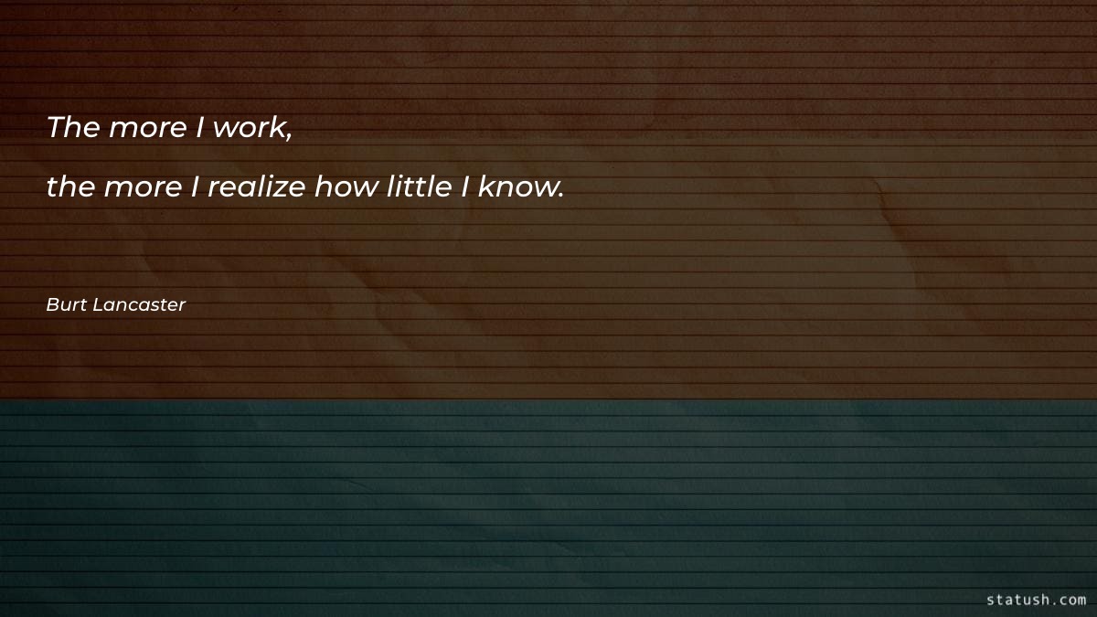 The more I work, the - Motivational Quotes at statush.com